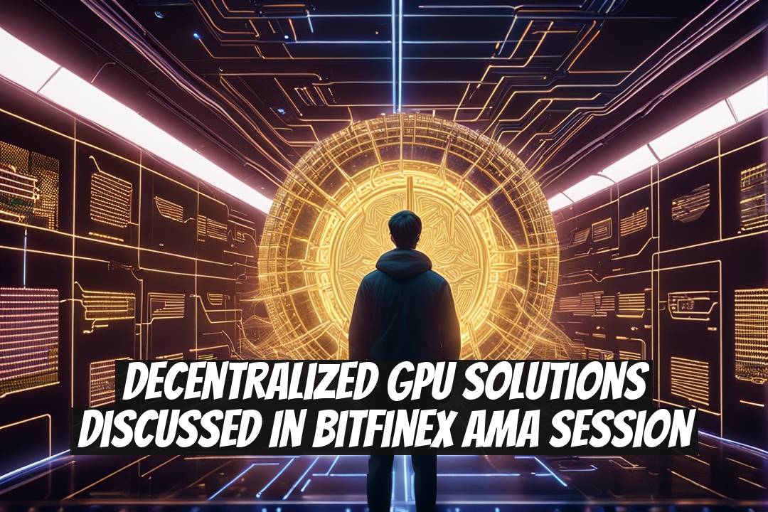 Decentralized GPU Solutions Discussed in Bitfinex AMA Session