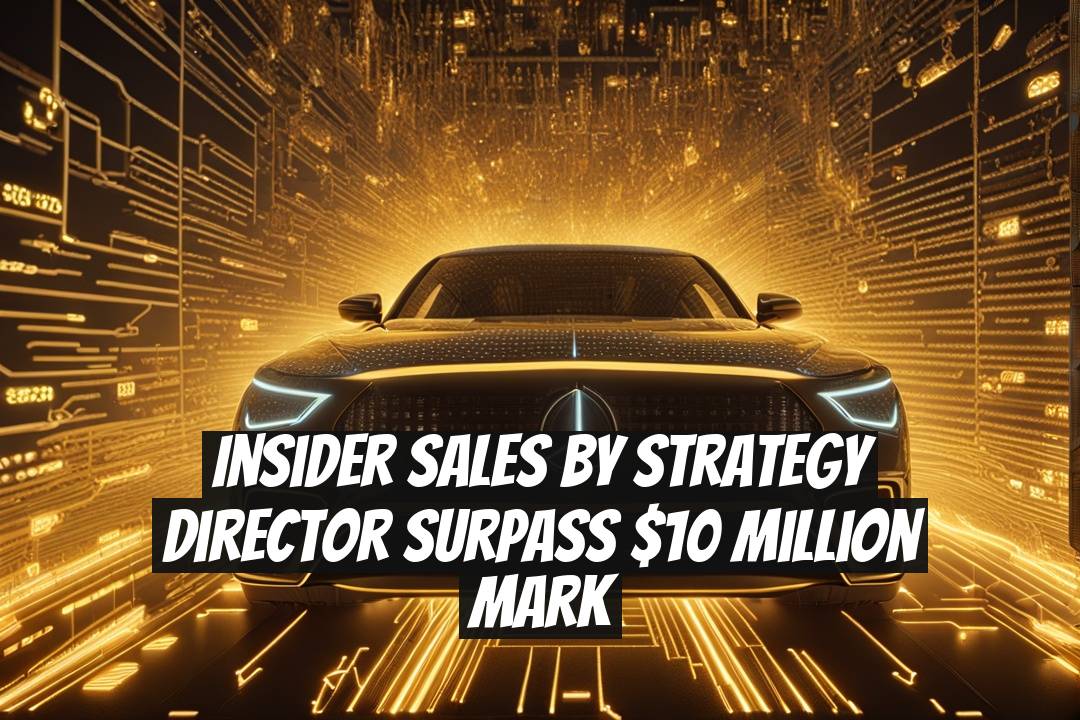 Insider Sales by Strategy Director Surpass $10 Million Mark