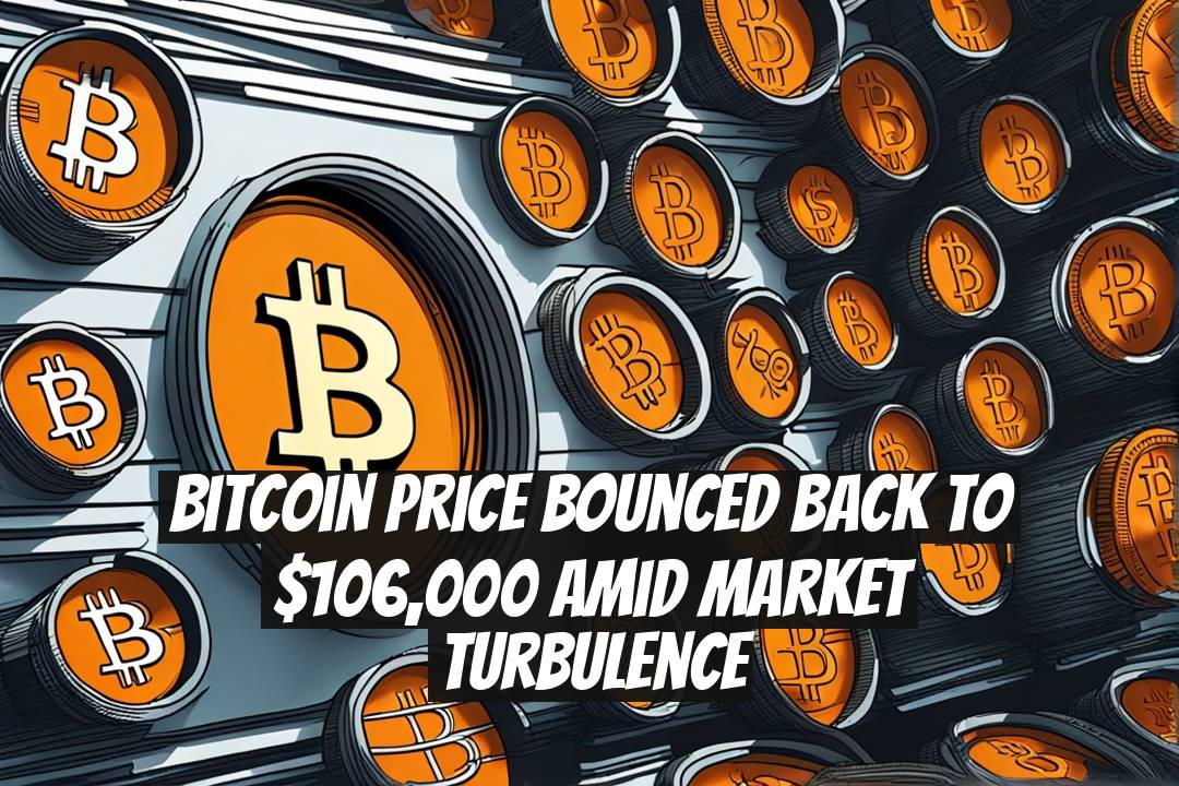 Bitcoin Price Bounced Back to $106,000 Amid Market Turbulence