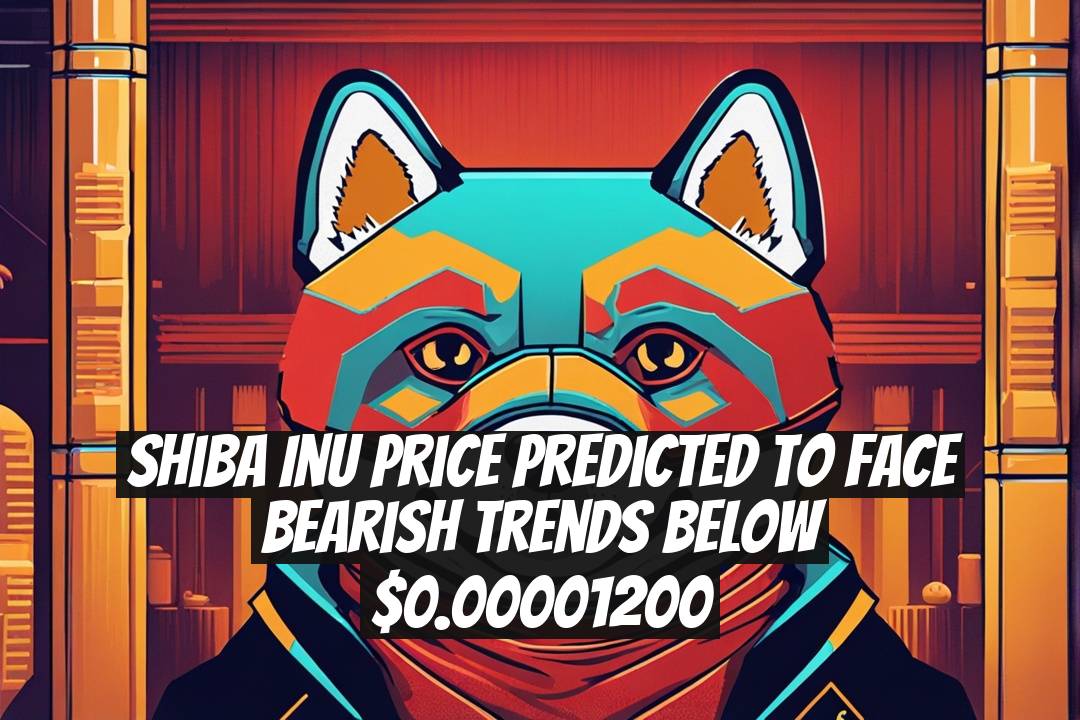 Shiba Inu Price Predicted to Face Bearish Trends Below $0.00001200