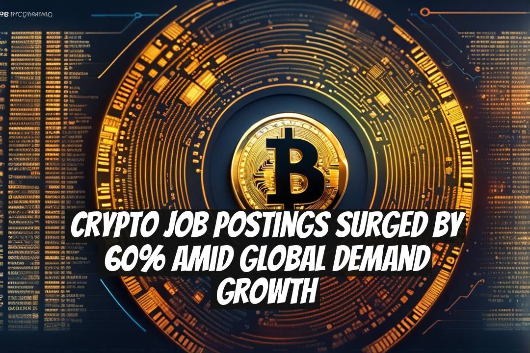 Crypto Job Postings Surged by 60% Amid Global Demand Growth