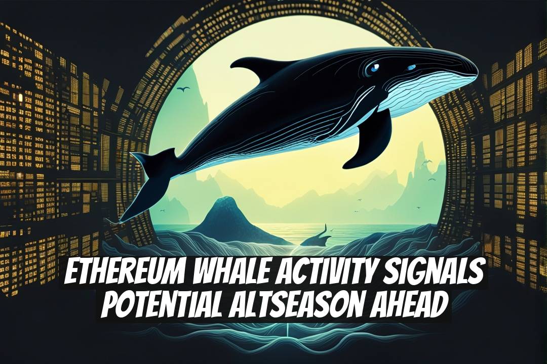 Ethereum Whale Activity Signals Potential Altseason Ahead