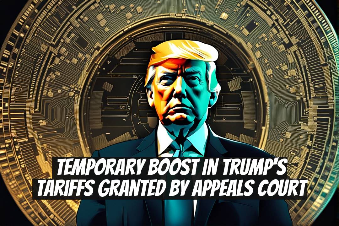 Temporary Boost in Trump's Tariffs Granted by Appeals Court