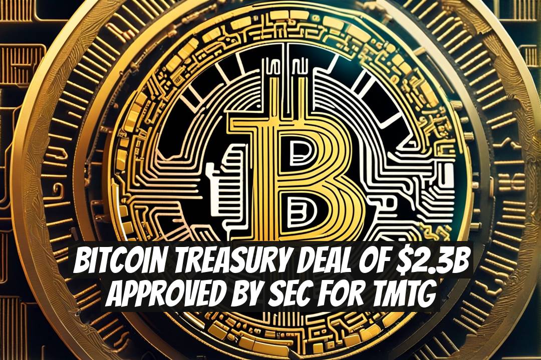 Bitcoin Treasury Deal of $2.3B Approved by SEC for TMTG