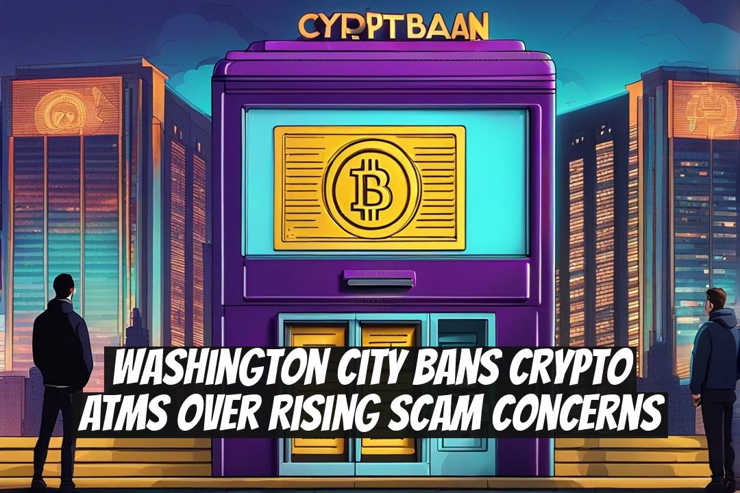 Washington city bans crypto ATMs over rising scam concerns