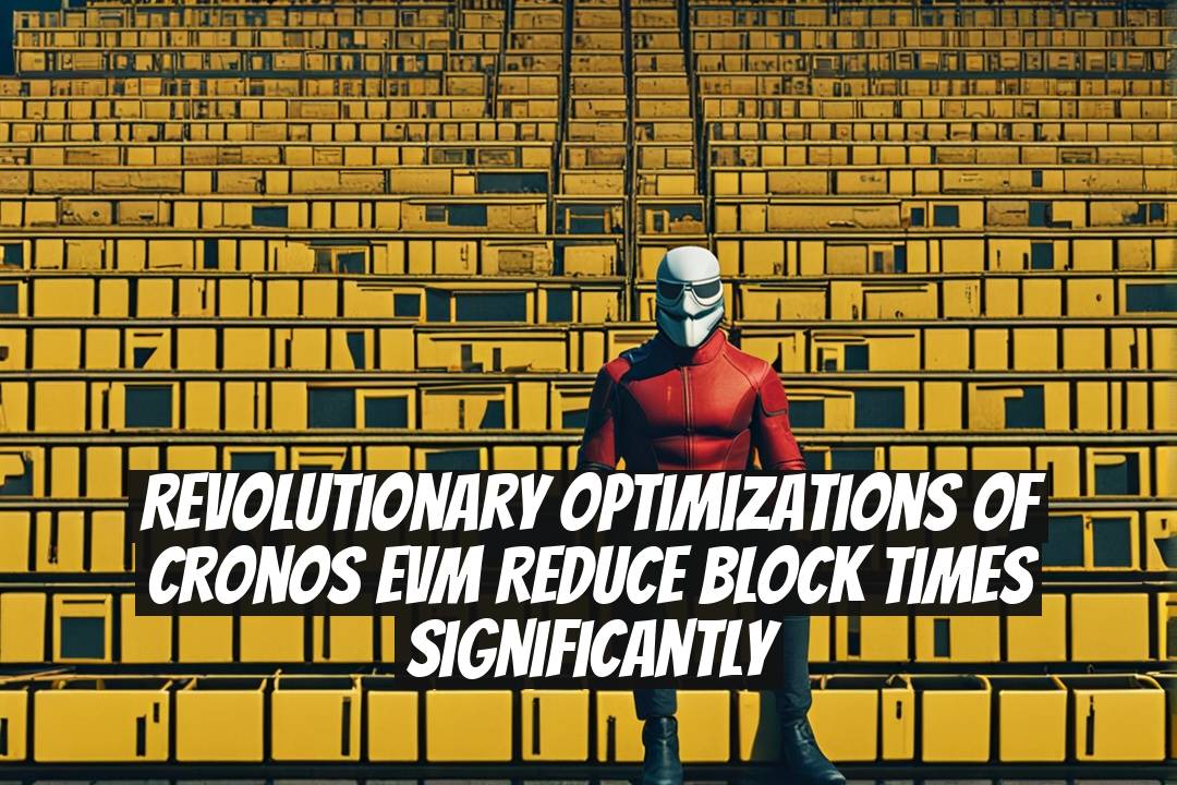 Revolutionary Optimizations of Cronos EVM Reduce Block Times Significantly