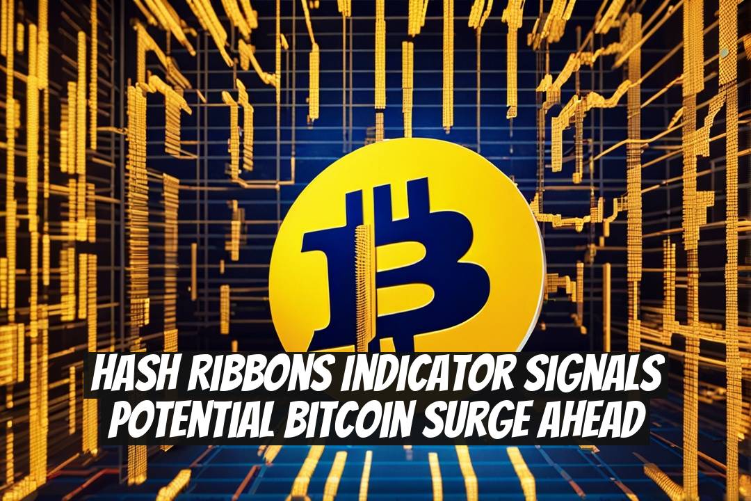 Hash Ribbons Indicator Signals Potential Bitcoin Surge Ahead