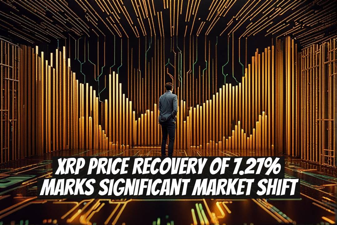 XRP Price Recovery of 7.27% Marks Significant Market Shift