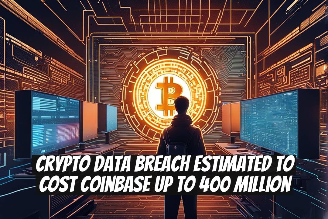 Crypto Data Breach Estimated to Cost Coinbase Up to 400 Million