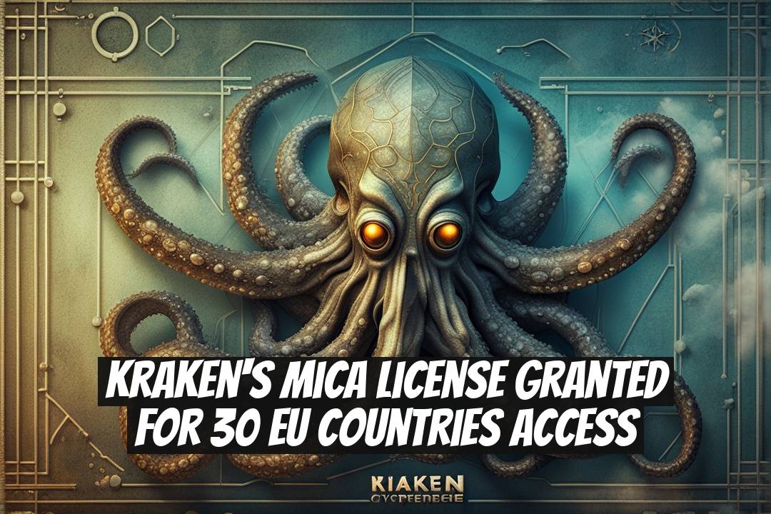 Kraken's MiCA License Granted for 30 EU Countries Access