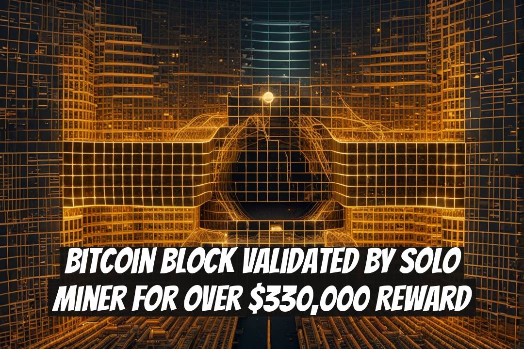 Bitcoin Block Validated by Solo Miner for Over $330,000 Reward