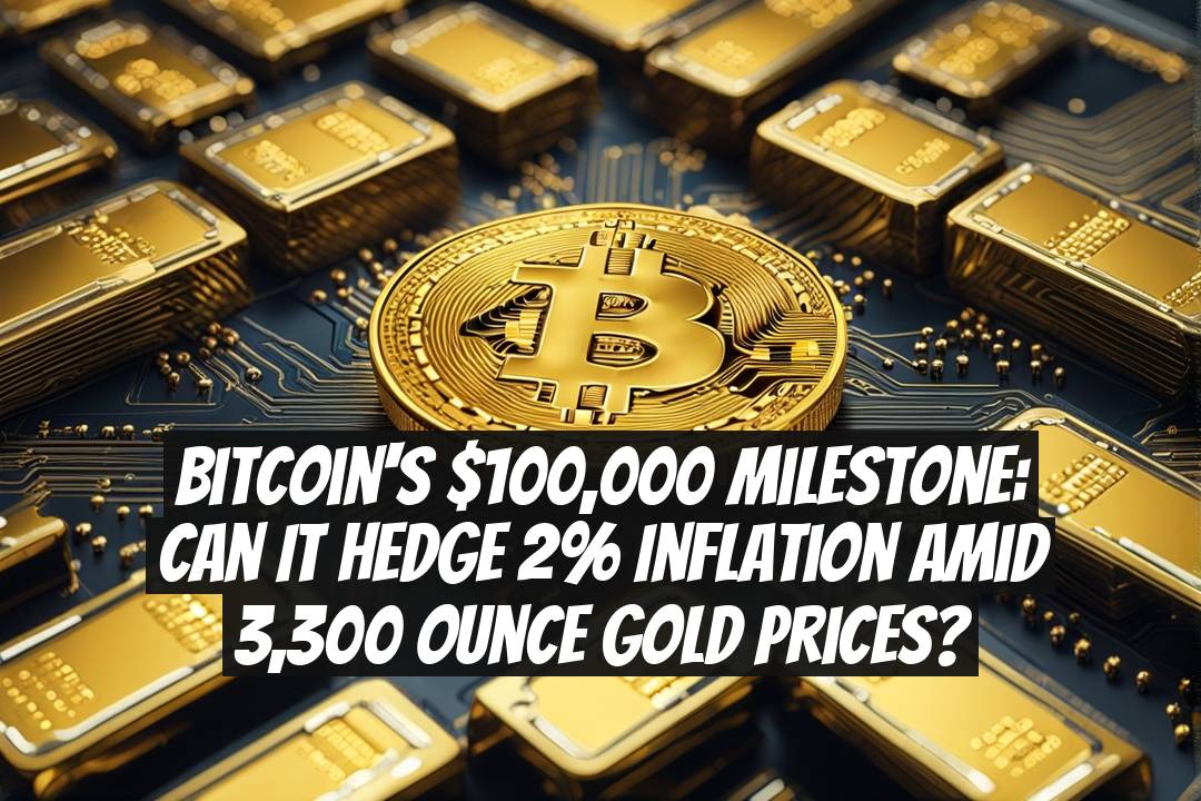 Bitcoin's $100,000 Milestone: Can It Hedge 2% Inflation Amid 3,300 Ounce Gold Prices?