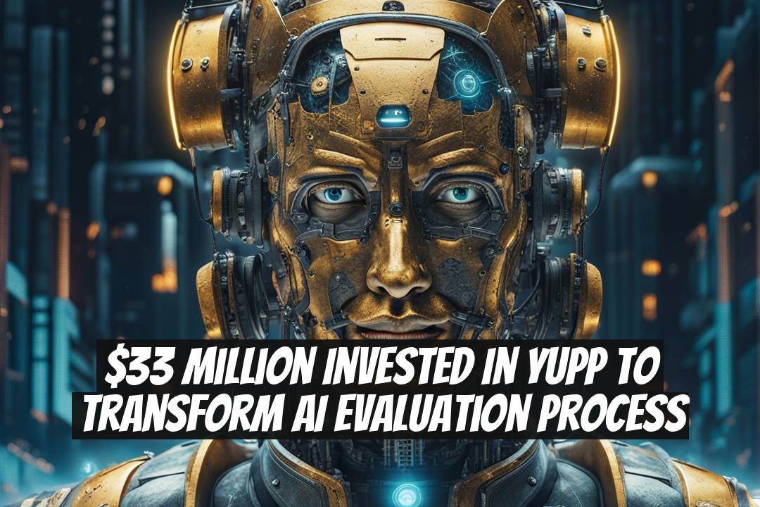 $33 Million Invested in Yupp to Transform AI Evaluation Process