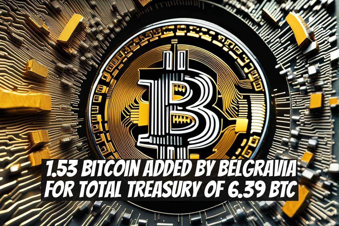 1.53 Bitcoin Added by Belgravia for Total Treasury of 6.39 BTC