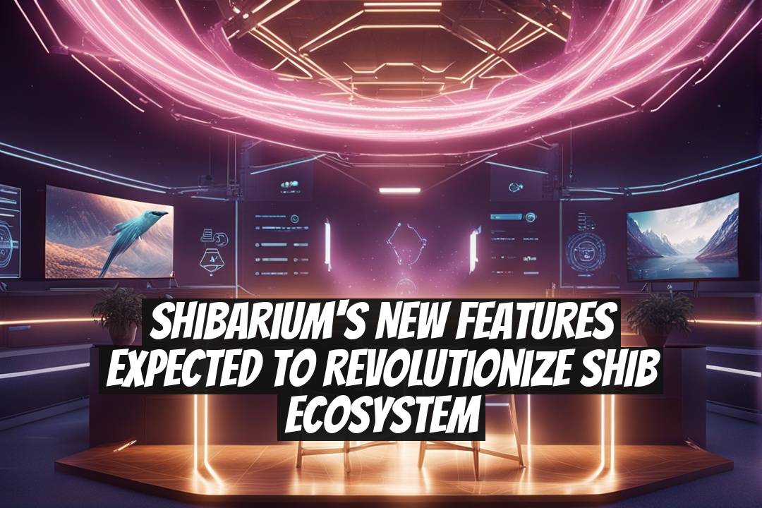 Shibarium's New Features Expected to Revolutionize SHIB Ecosystem