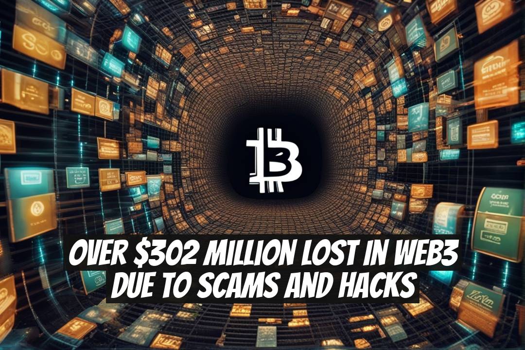 Over $302 Million Lost in Web3 Due to Scams and Hacks