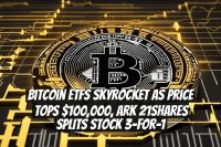 Bitcoin ETFs Skyrocket As Price Tops $100,000, ARK 21Shares Splits Stock 3-for-1