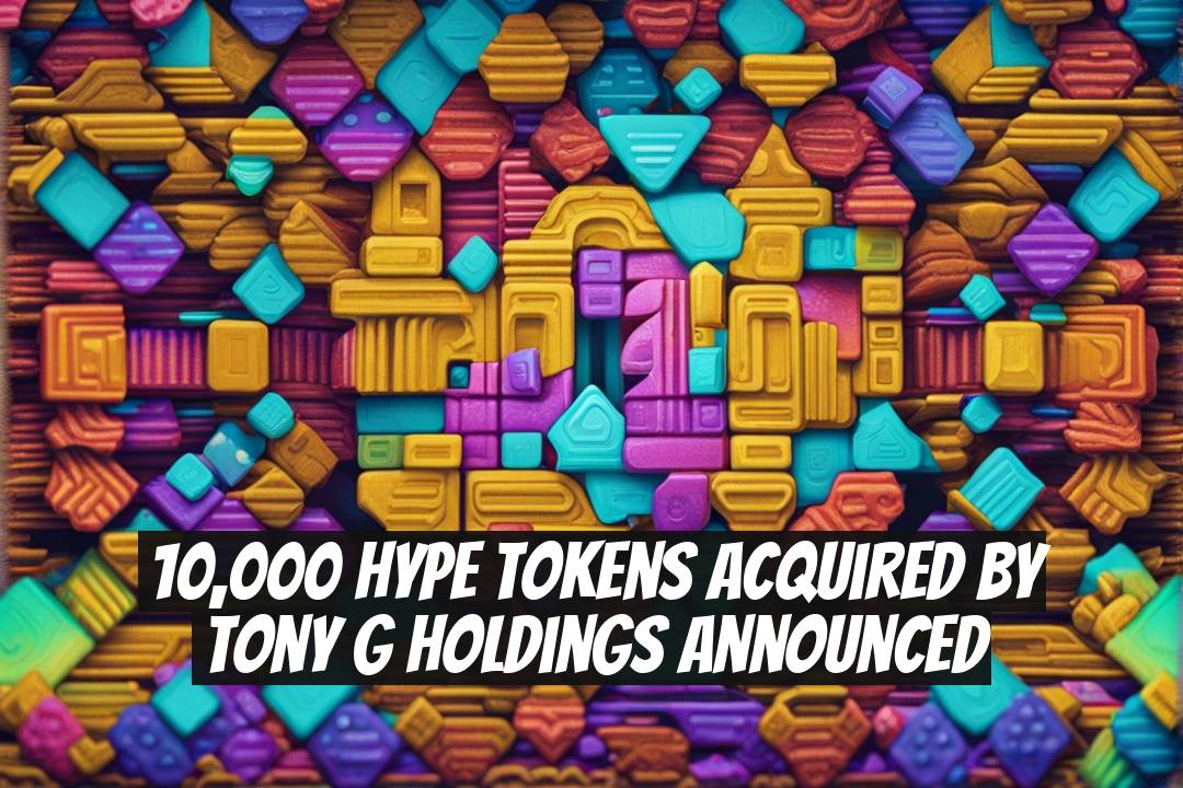 10,000 HYPE Tokens Acquired by Tony G Holdings Announced