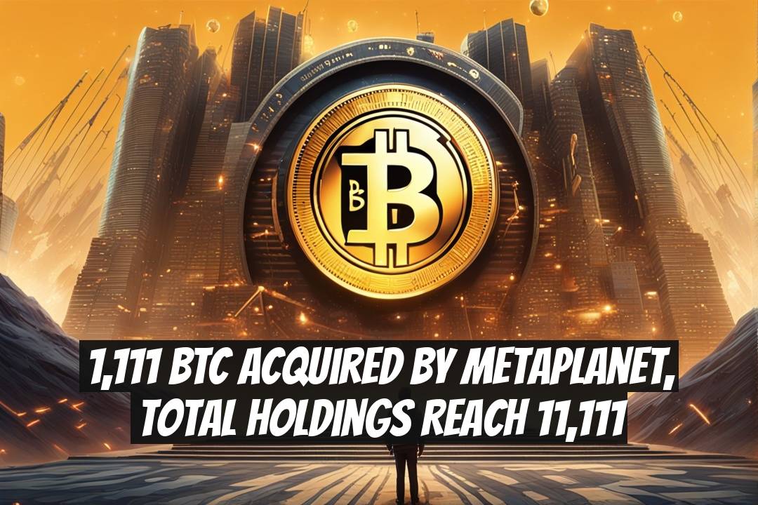 1,111 BTC Acquired by Metaplanet, Total Holdings Reach 11,111