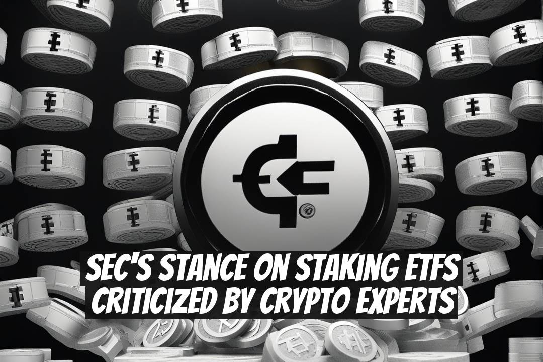 SEC's Stance on Staking ETFs Criticized by Crypto Experts