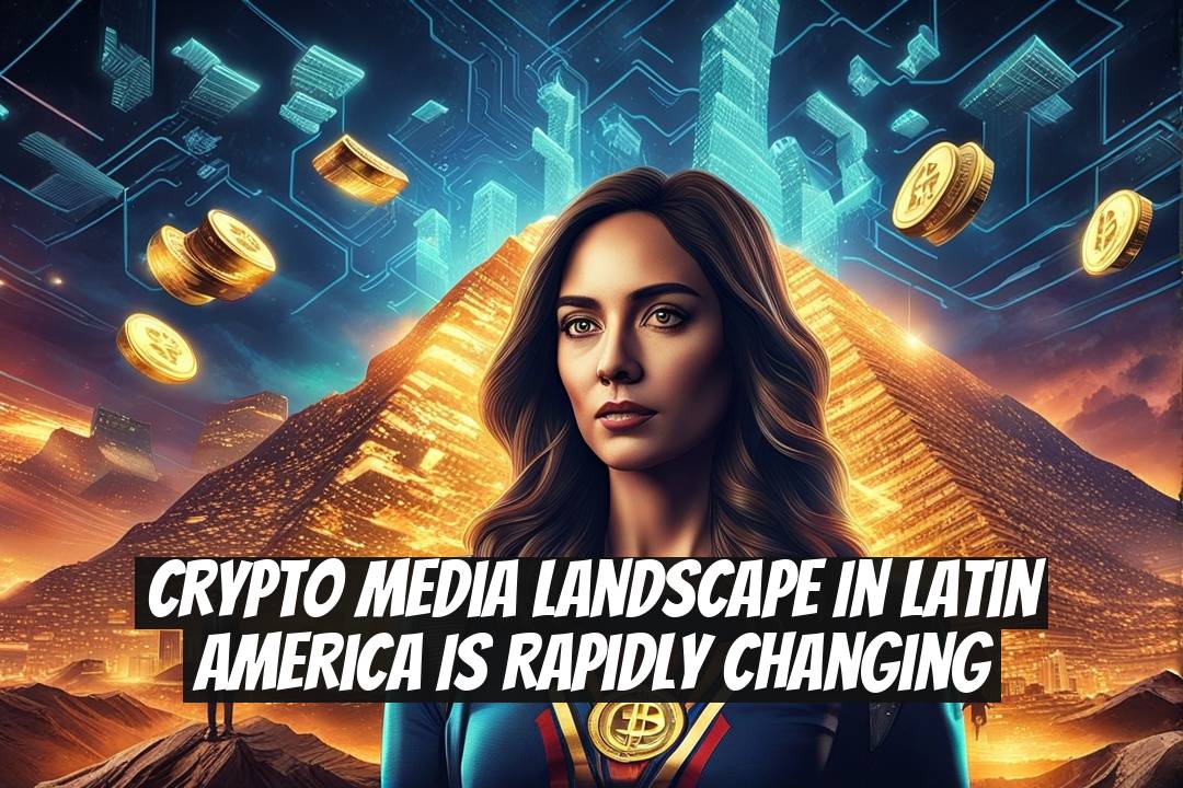 Crypto Media Landscape in Latin America is Rapidly Changing