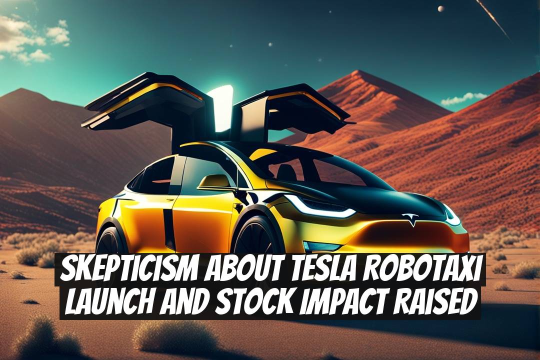 Skepticism About Tesla Robotaxi Launch and Stock Impact Raised