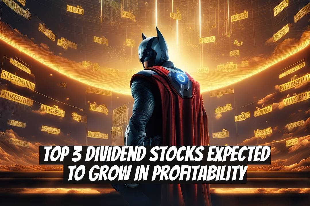 Top 3 Dividend Stocks Expected to Grow in Profitability
