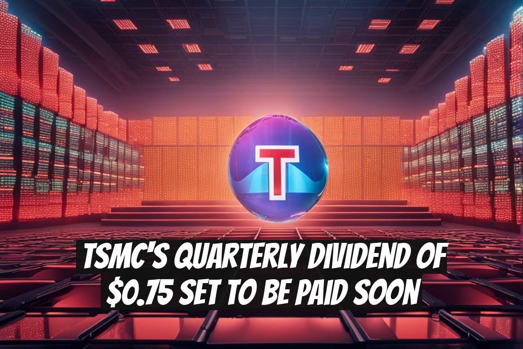 TSMC's Quarterly Dividend of $0.75 Set to Be Paid Soon