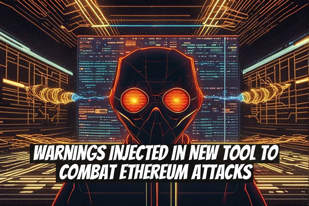 Warnings Injected in New Tool to Combat Ethereum Attacks