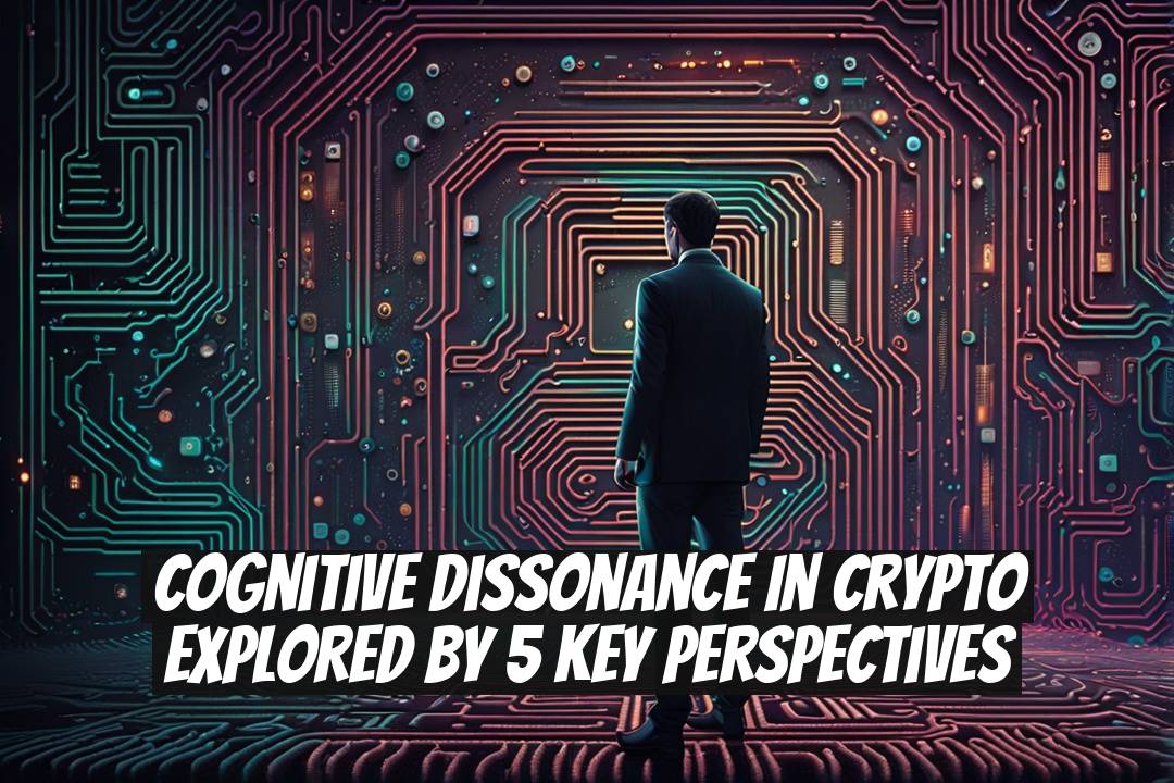 Cognitive Dissonance in Crypto Explored by 5 Key Perspectives