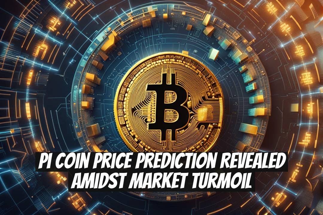 Pi Coin Price Prediction Revealed Amidst Market Turmoil
