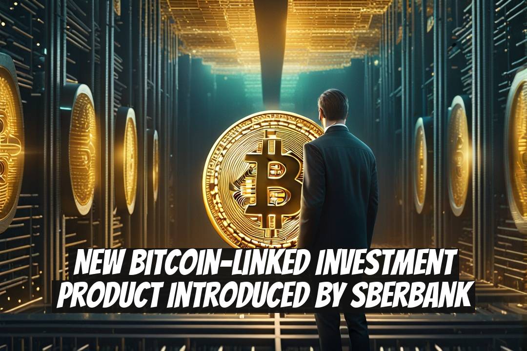 New Bitcoin-Linked Investment Product Introduced by Sberbank
