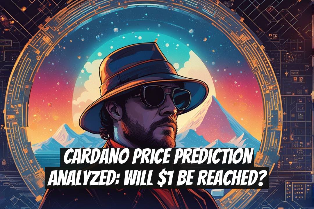 Cardano Price Prediction Analyzed: Will $1 Be Reached?