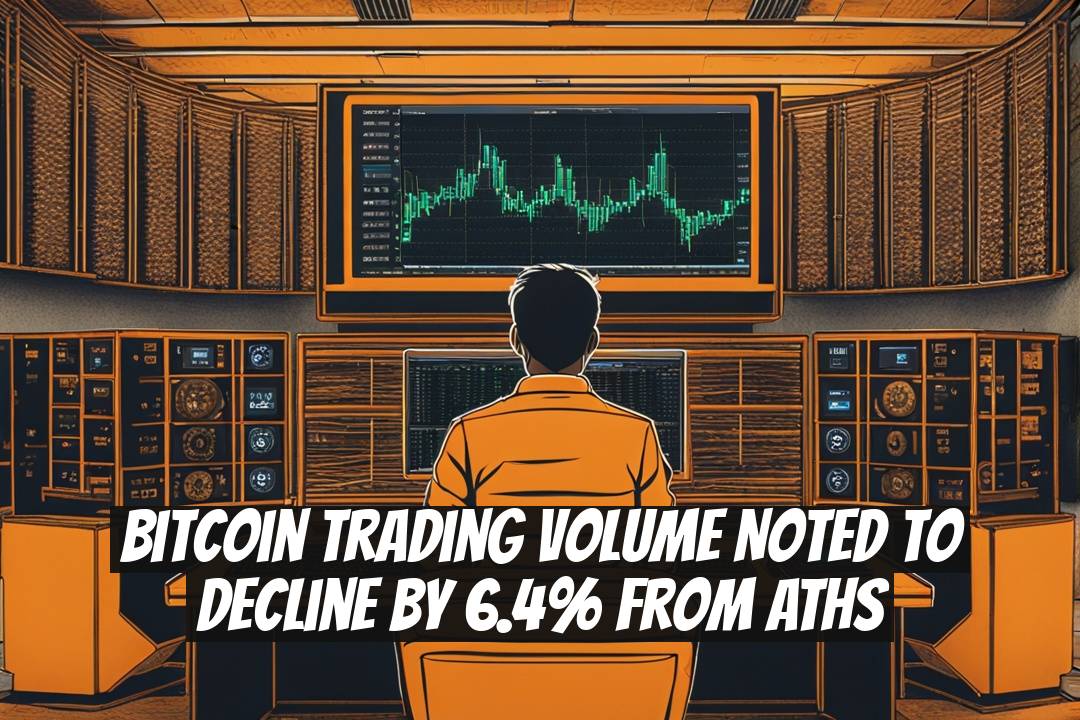 Bitcoin Trading Volume Noted to Decline by 6.4% from ATHs