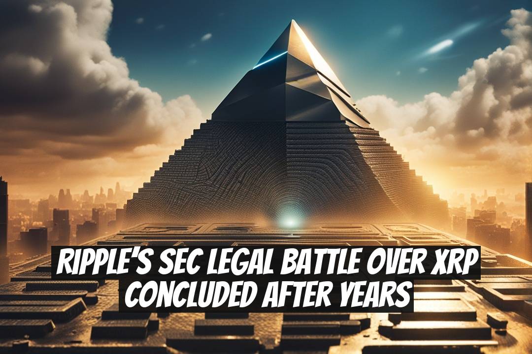 Ripple’s SEC Legal Battle Over XRP Concluded After Years