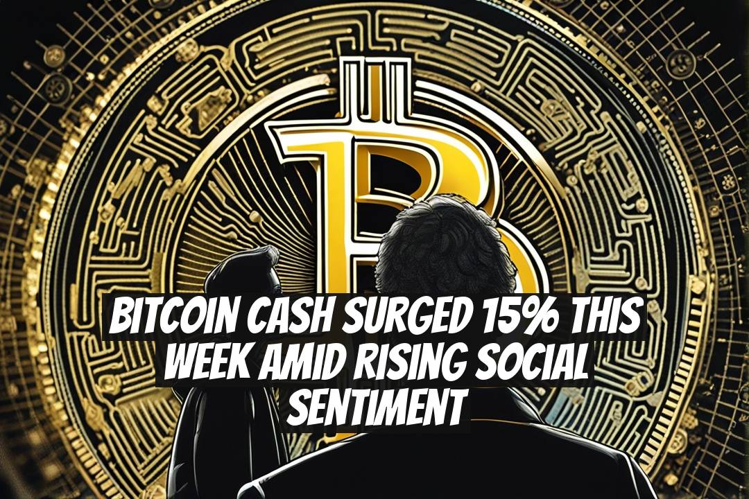 Bitcoin Cash Surged 15% This Week Amid Rising Social Sentiment