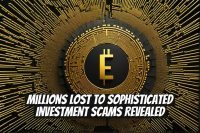 Millions Lost to Sophisticated Investment Scams Revealed