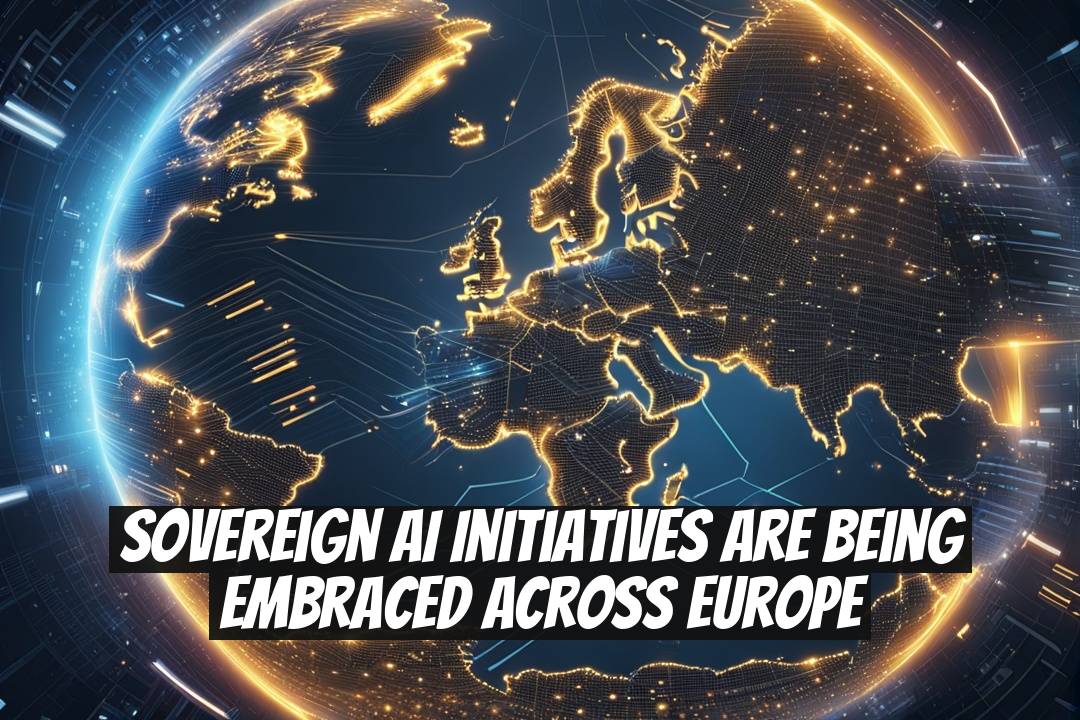 Sovereign AI Initiatives Are Being Embraced Across Europe