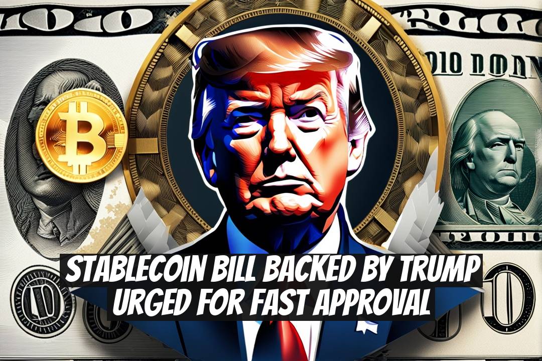 Stablecoin Bill Backed by Trump Urged for Fast Approval