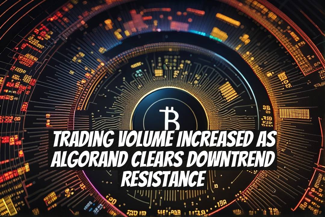 Trading Volume Increased as Algorand Clears Downtrend Resistance