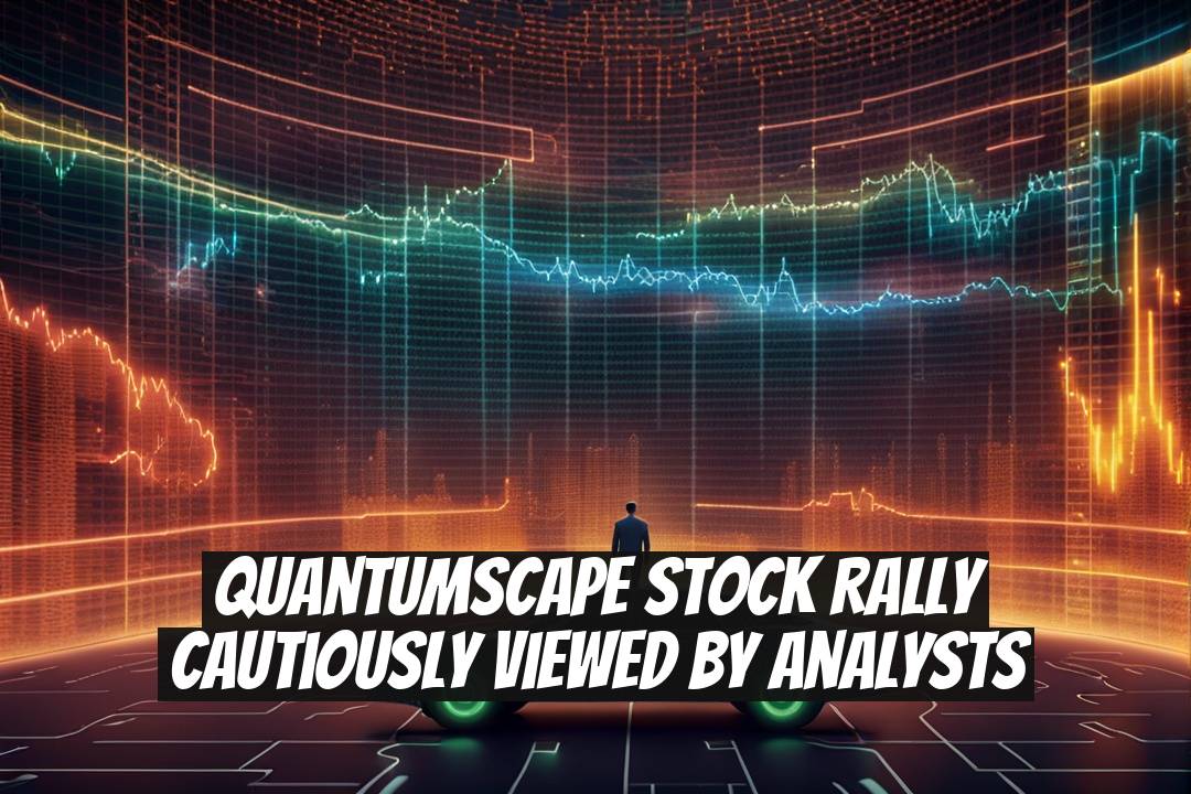 QuantumScape Stock Rally Cautiously Viewed by Analysts
