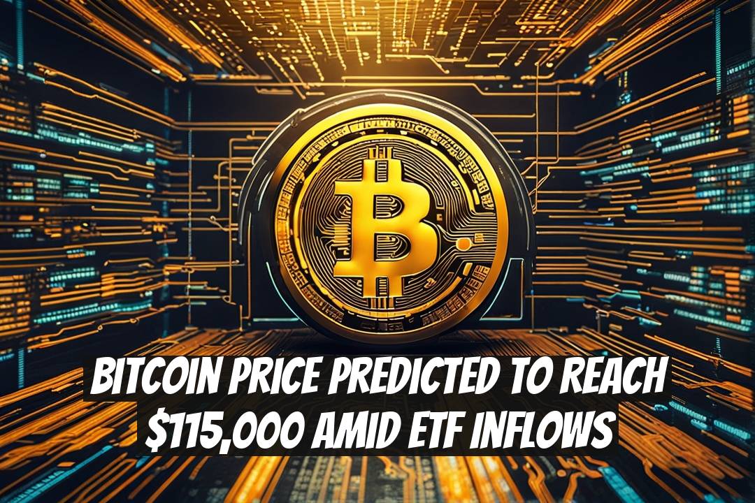 Bitcoin Price Predicted to Reach $115,000 Amid ETF Inflows