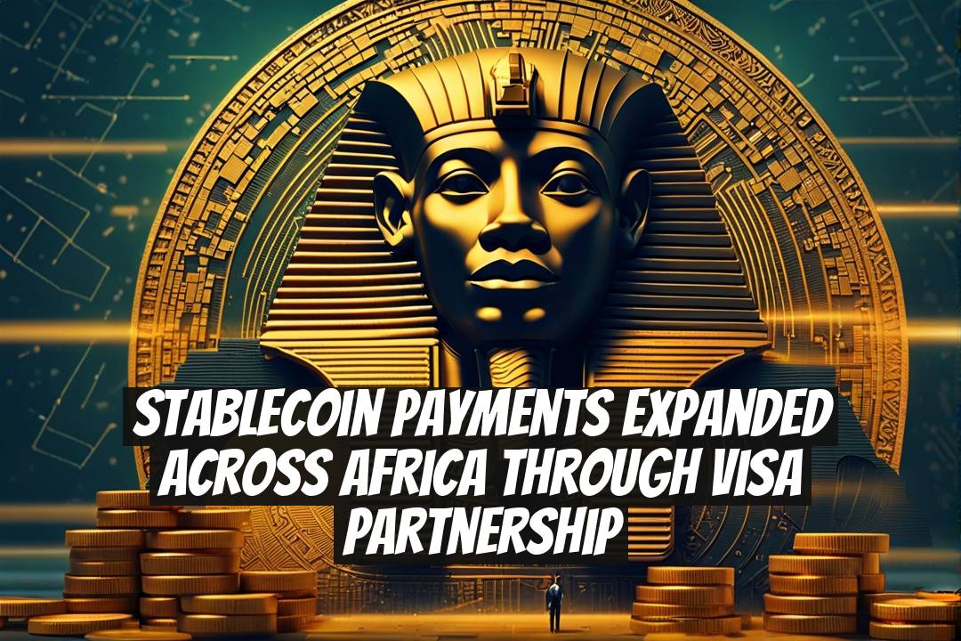 Stablecoin Payments Expanded Across Africa Through Visa Partnership