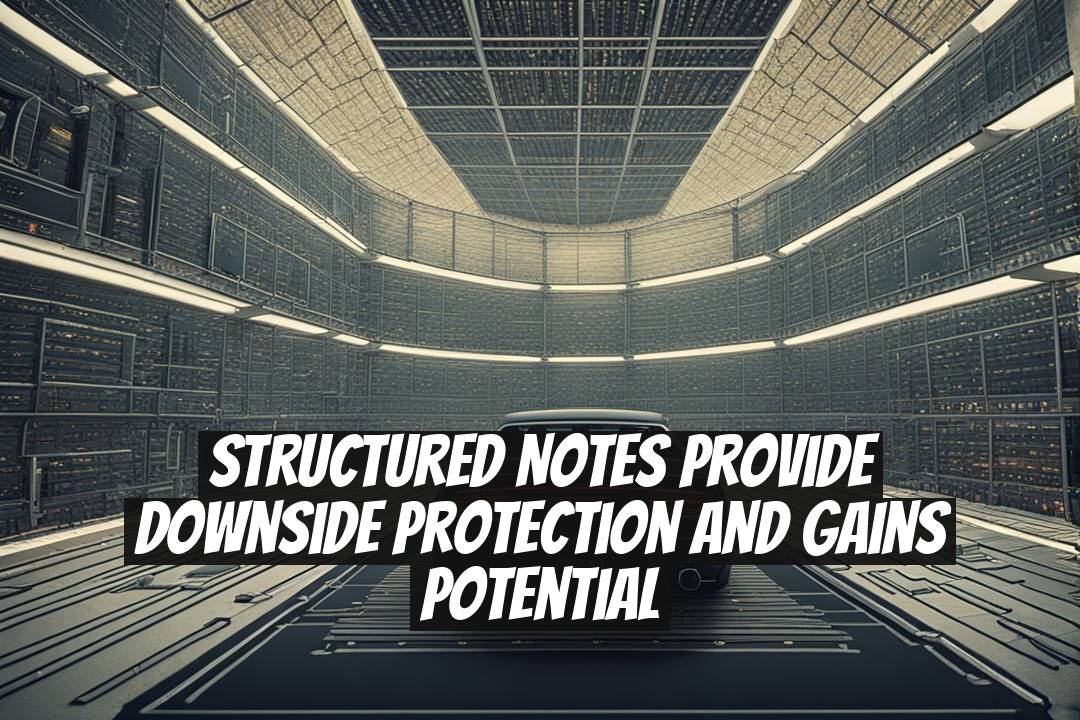Structured Notes Provide Downside Protection and Gains Potential