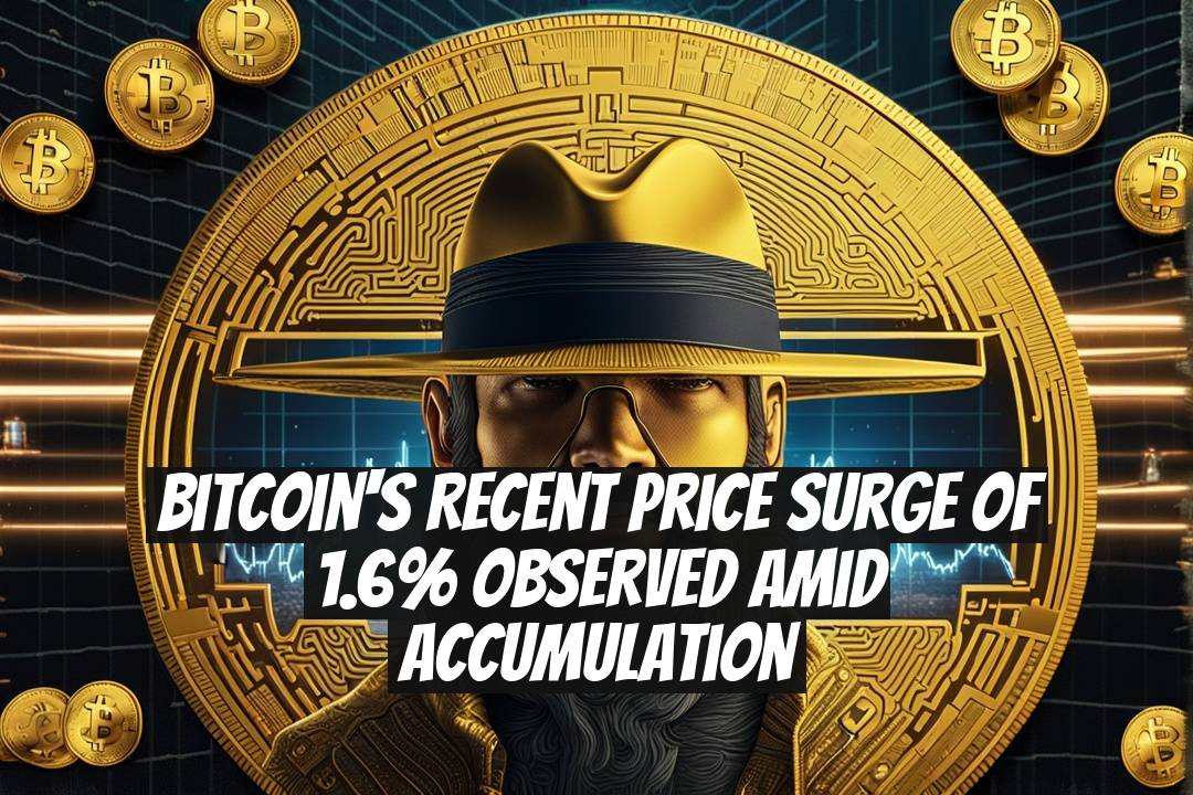 Bitcoin's Recent Price Surge of 1.6% Observed Amid Accumulation