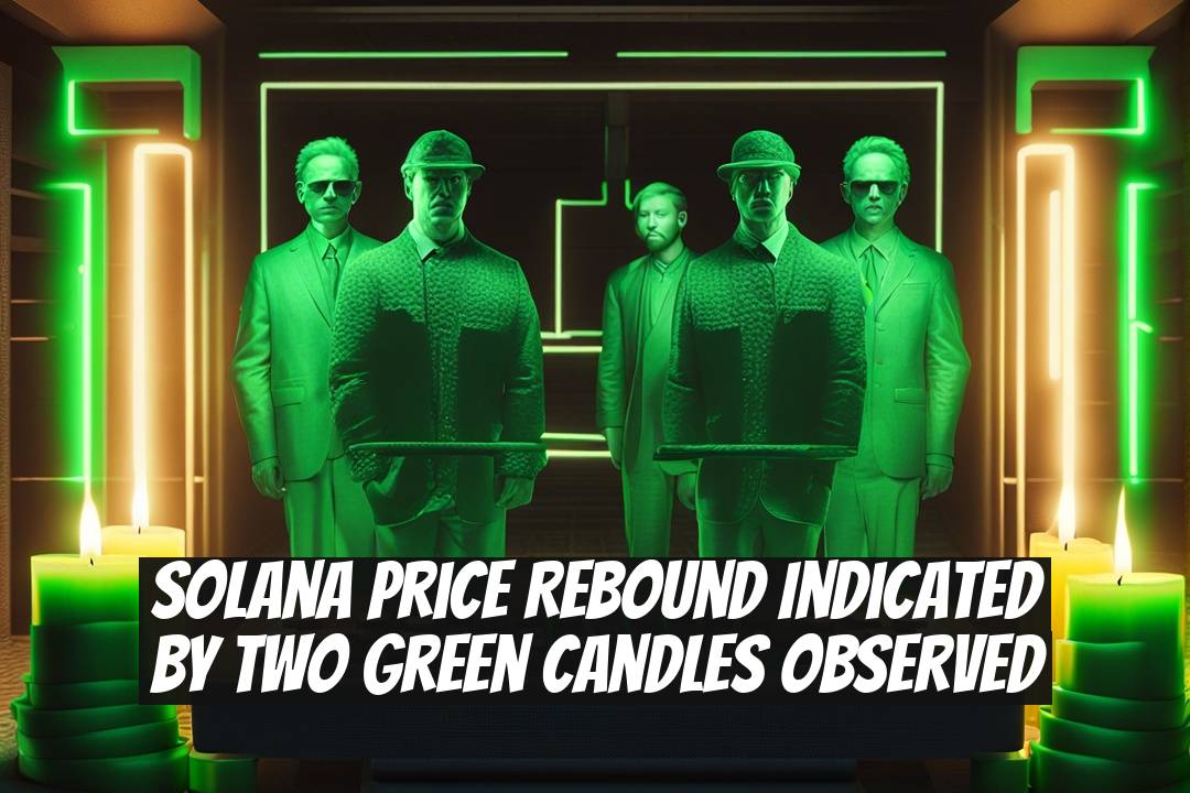 Solana Price Rebound Indicated by Two Green Candles Observed