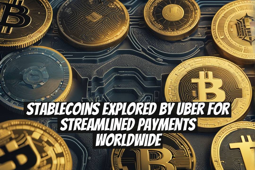 Stablecoins Explored by Uber for Streamlined Payments Worldwide