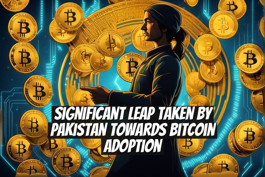 Significant Leap Taken by Pakistan Towards Bitcoin Adoption