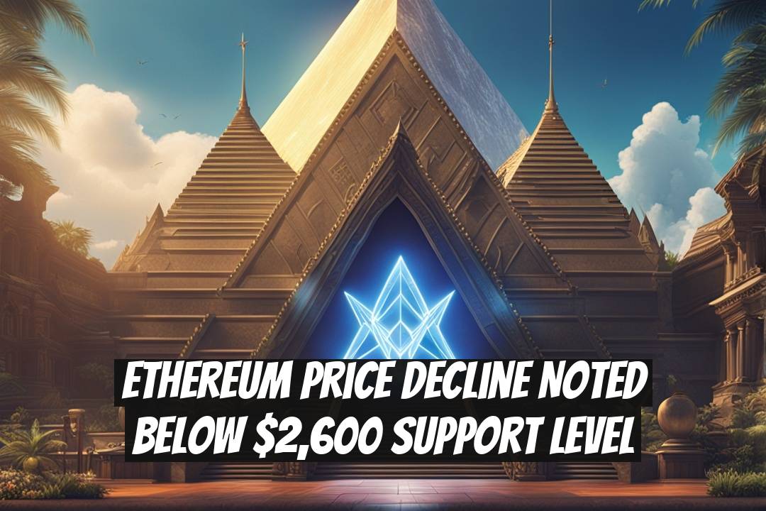 Ethereum Price Decline Noted Below $2,600 Support Level