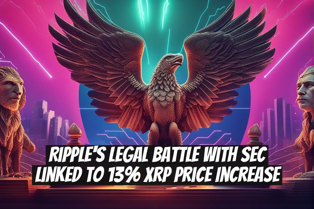 Ripple's Legal Battle with SEC Linked to 13% XRP Price Increase